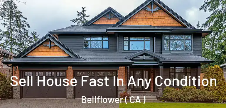  Sell House Fast In Any Condition Bellflower ( CA )