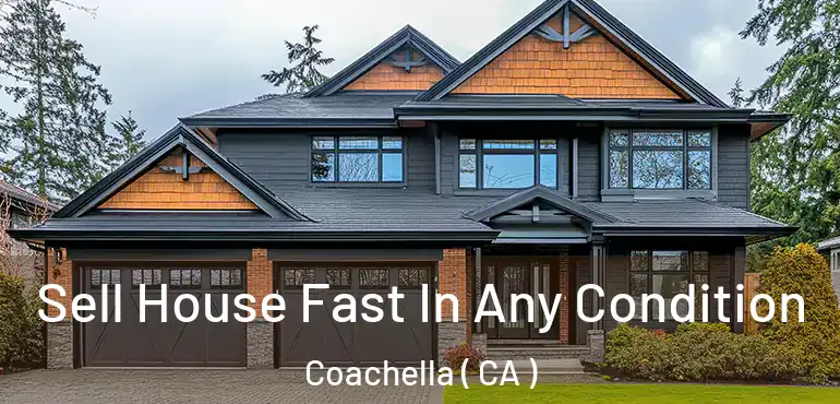  Sell House Fast In Any Condition Coachella ( CA )
