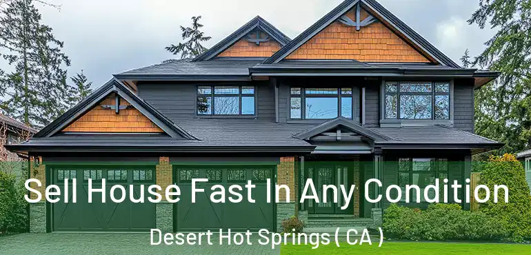 Sell House Fast In Any Condition Desert Hot Springs ( CA )