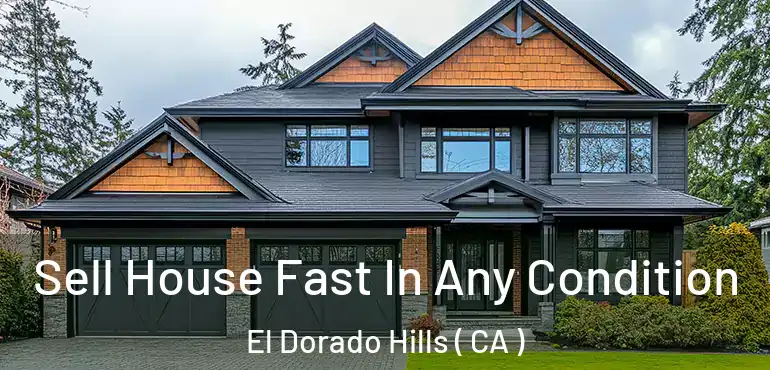 Sell House Fast In Any Condition El Dorado Hills ( CA )