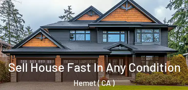  Sell House Fast In Any Condition Hemet ( CA )