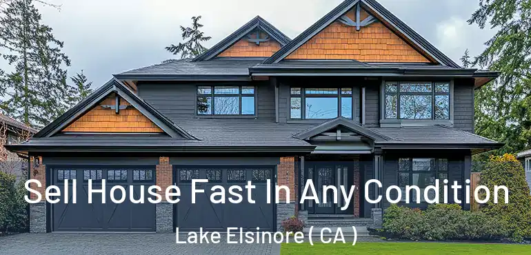  Sell House Fast In Any Condition Lake Elsinore ( CA )