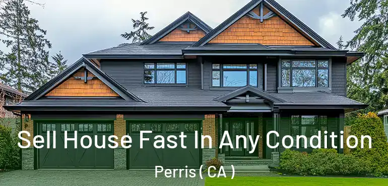 Sell House Fast In Any Condition Perris ( CA )