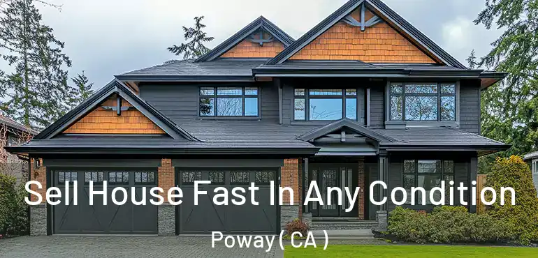  Sell House Fast In Any Condition Poway ( CA )