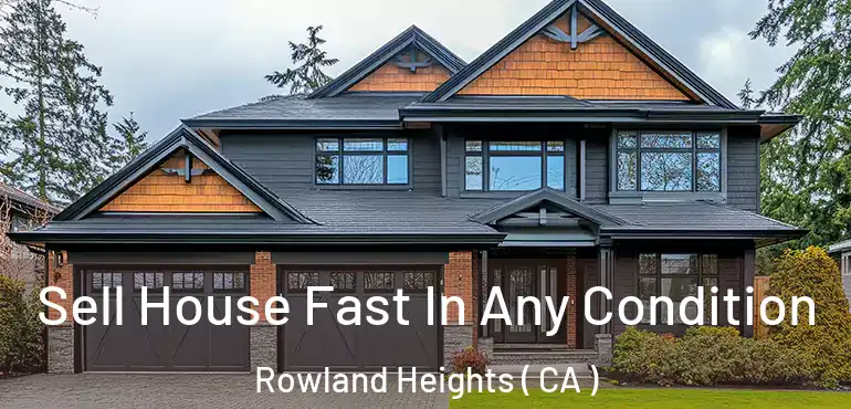  Sell House Fast In Any Condition Rowland Heights ( CA )