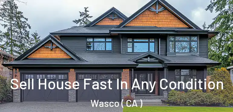  Sell House Fast In Any Condition Wasco ( CA )