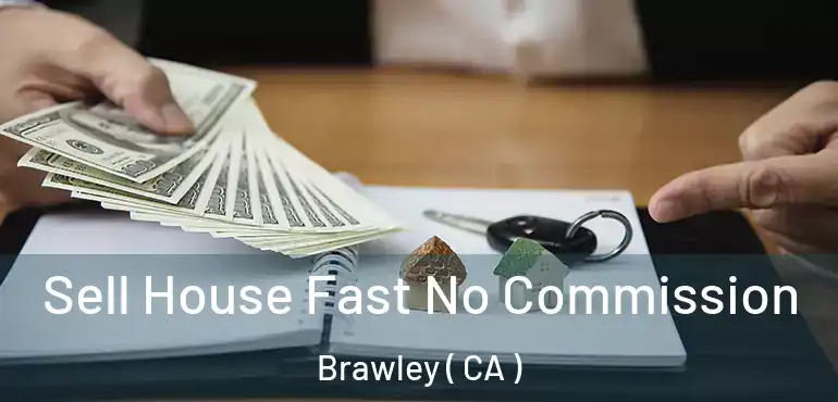  Sell House Fast No Commission Brawley ( CA )