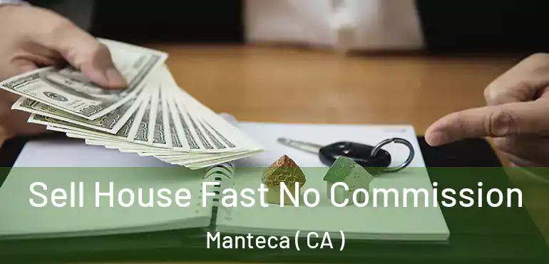 Sell House Fast No Commission Manteca ( CA )