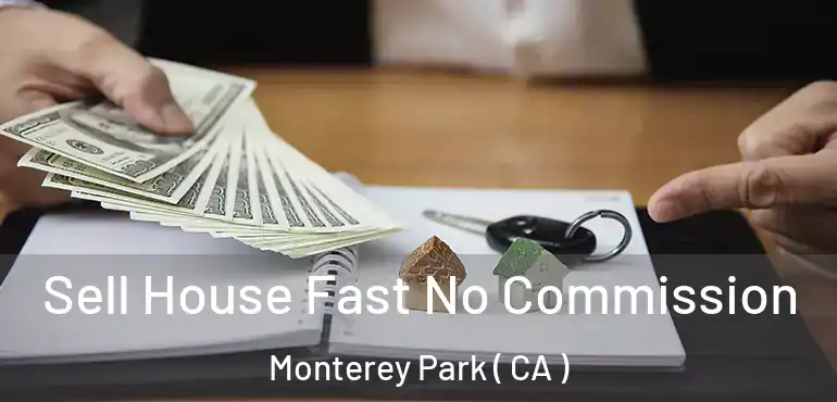  Sell House Fast No Commission Monterey Park ( CA )