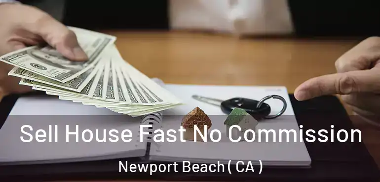  Sell House Fast No Commission Newport Beach ( CA )