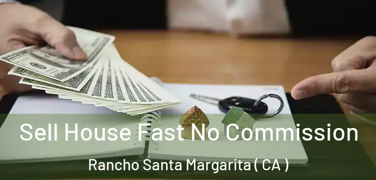 Sell House Fast No Commission Rancho Santa Margarita ( CA )