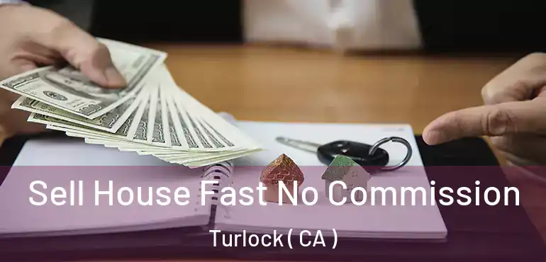  Sell House Fast No Commission Turlock ( CA )