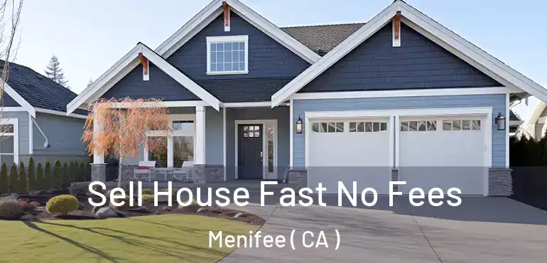  Sell House Fast No Fees Menifee ( CA )