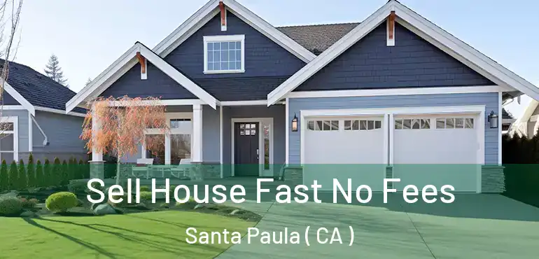 Sell House Fast No Fees Santa Paula ( CA )