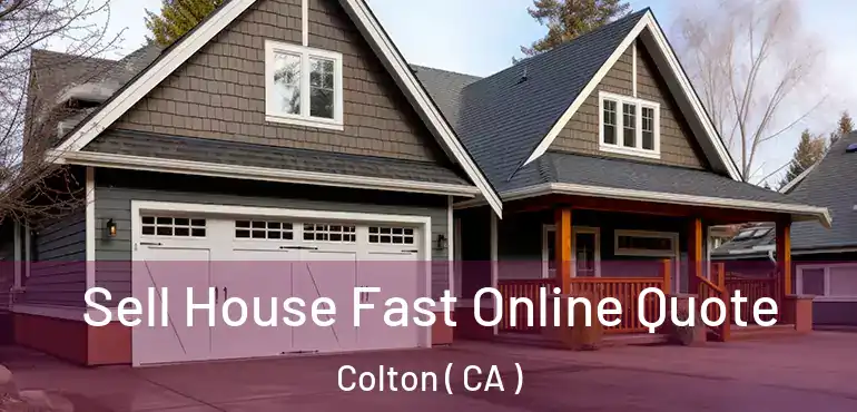  Sell House Fast Online Quote Colton ( CA )