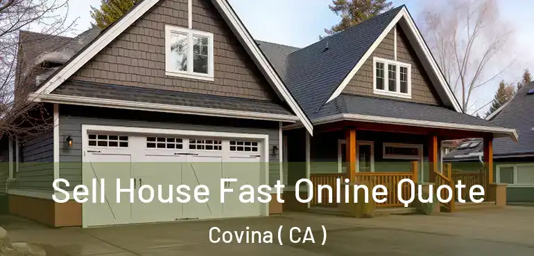 Sell House Fast Online Quote Covina ( CA )