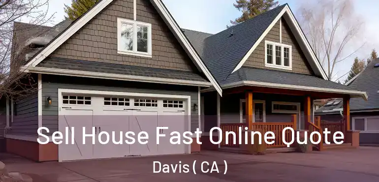 Sell House Fast Online Quote Davis ( CA )