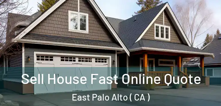  Sell House Fast Online Quote East Palo Alto ( CA )