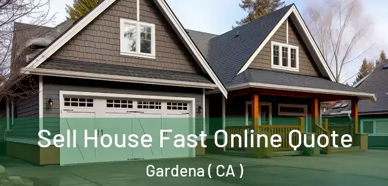 Sell House Fast Online Quote Gardena ( CA )