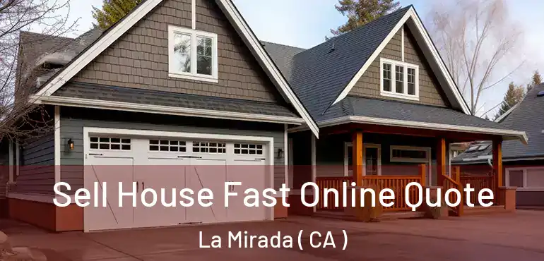 Sell House Fast Online Quote La Mirada ( CA )