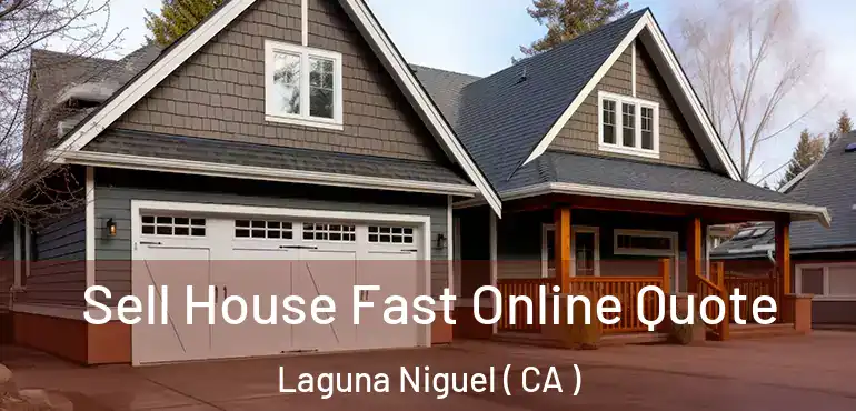 Sell House Fast Online Quote Laguna Niguel ( CA )