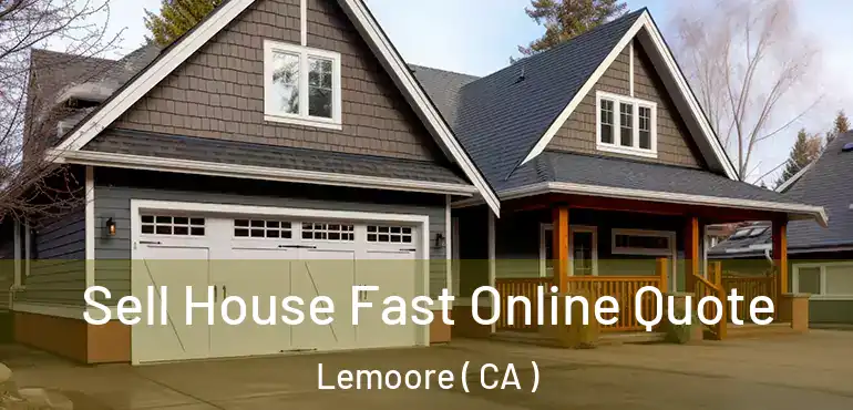  Sell House Fast Online Quote Lemoore ( CA )