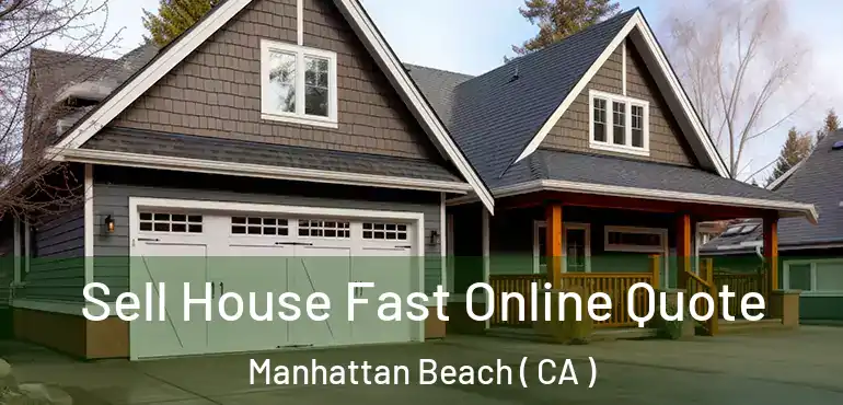 Sell House Fast Online Quote Manhattan Beach ( CA )