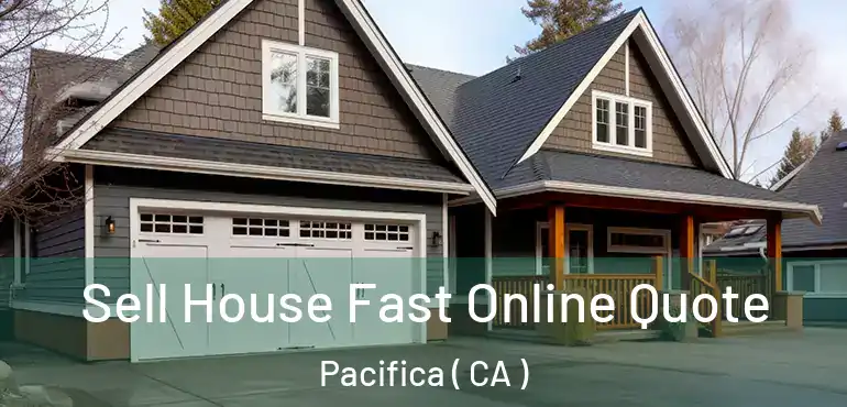  Sell House Fast Online Quote Pacifica ( CA )