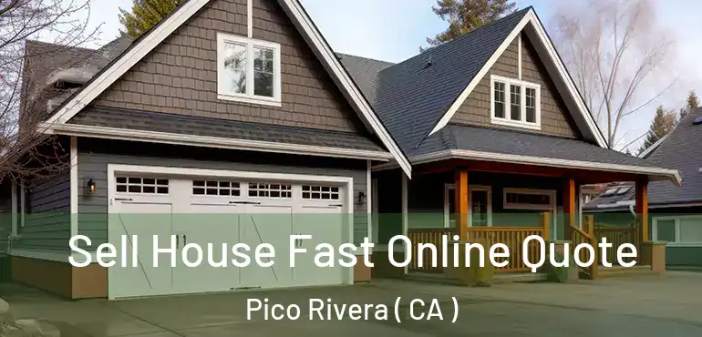  Sell House Fast Online Quote Pico Rivera ( CA )