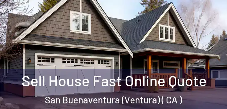  Sell House Fast Online Quote San Buenaventura (Ventura) ( CA )