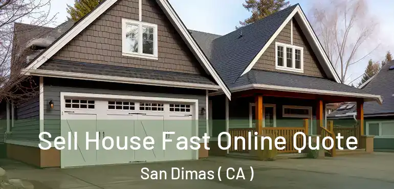 Sell House Fast Online Quote San Dimas ( CA )