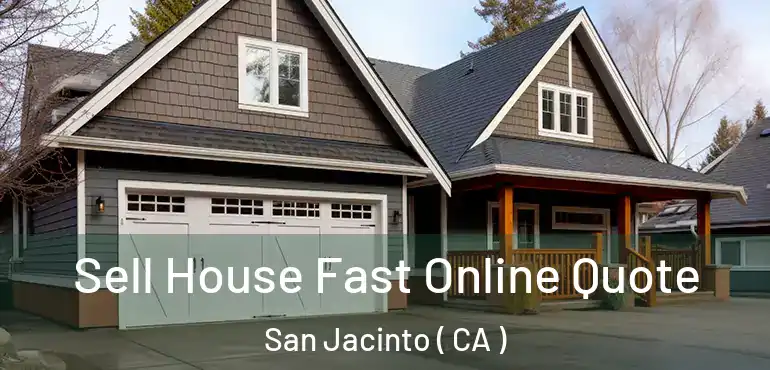 Sell House Fast Online Quote San Jacinto ( CA )