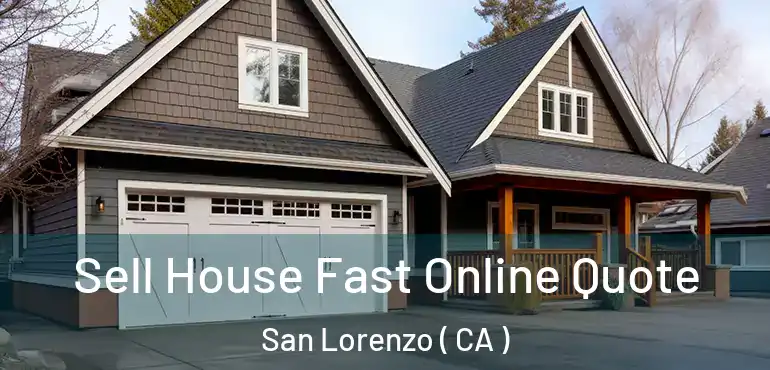  Sell House Fast Online Quote San Lorenzo ( CA )