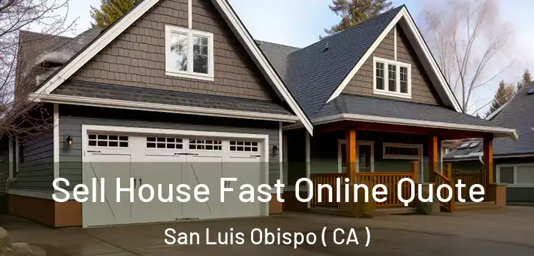 Sell House Fast Online Quote San Luis Obispo ( CA )
