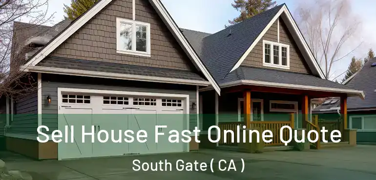  Sell House Fast Online Quote South Gate ( CA )