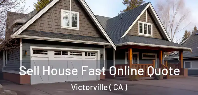 Sell House Fast Online Quote Victorville ( CA )