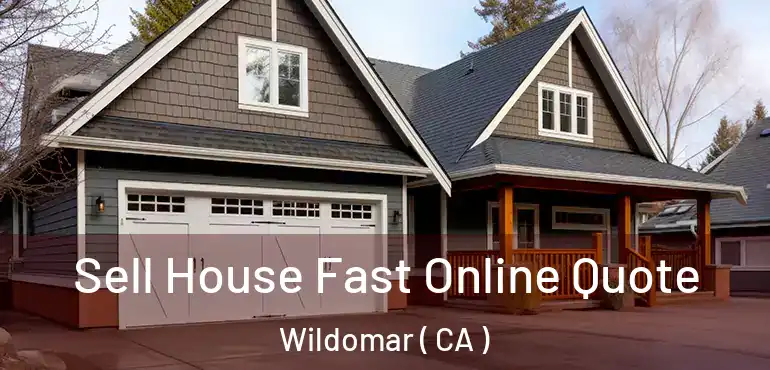  Sell House Fast Online Quote Wildomar ( CA )