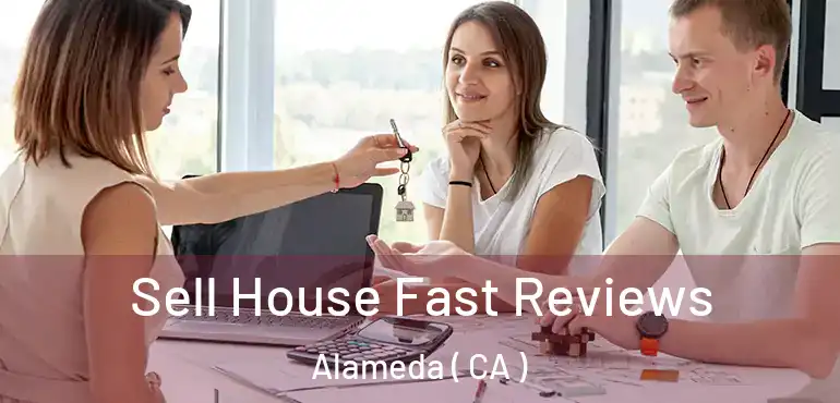  Sell House Fast Reviews Alameda ( CA )
