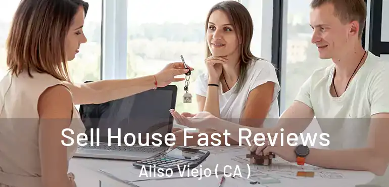 Sell House Fast Reviews Aliso Viejo ( CA )