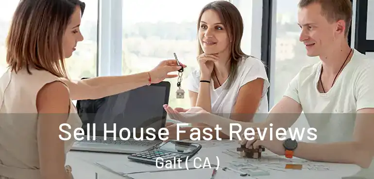 Sell House Fast Reviews Galt ( CA )