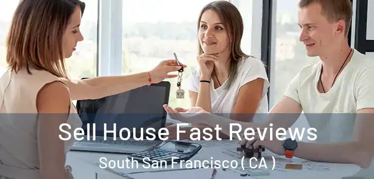 Sell House Fast Reviews South San Francisco ( CA )