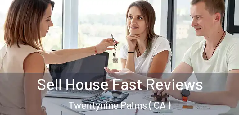 Sell House Fast Reviews Twentynine Palms ( CA )