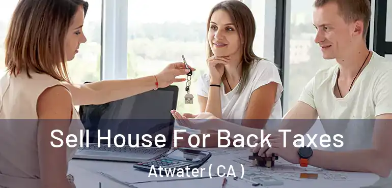  Sell House For Back Taxes Atwater ( CA )