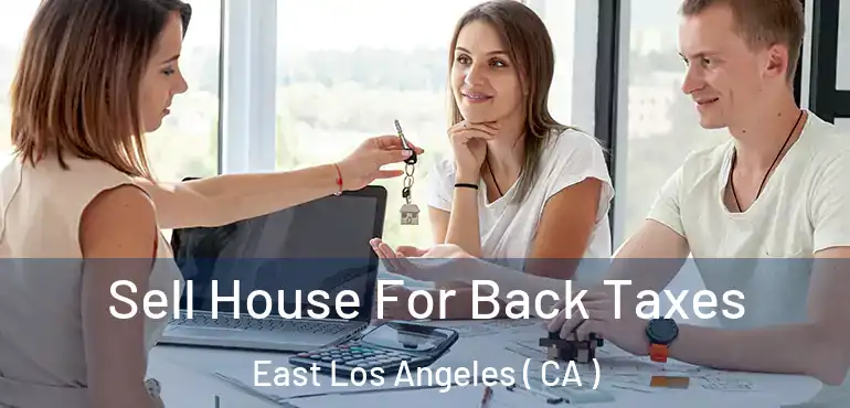  Sell House For Back Taxes East Los Angeles ( CA )