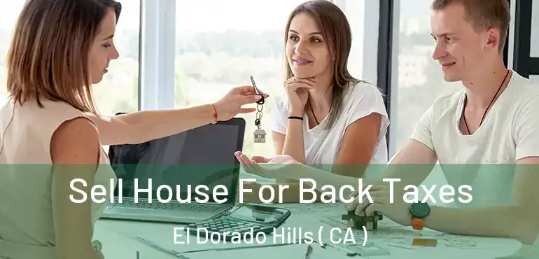  Sell House For Back Taxes El Dorado Hills ( CA )