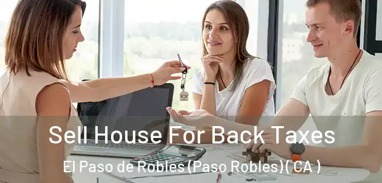 Sell House For Back Taxes El Paso de Robles (Paso Robles) ( CA )
