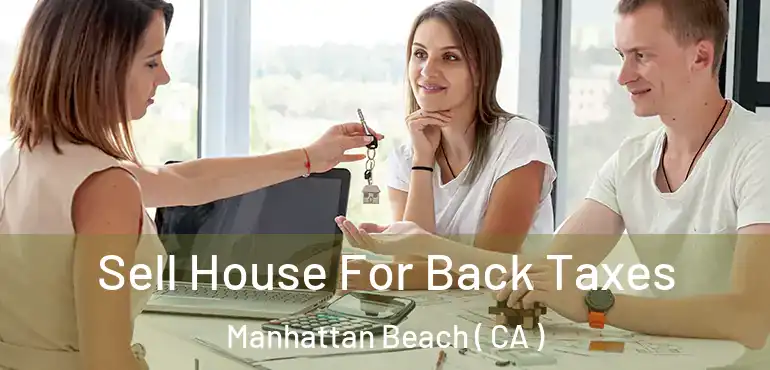  Sell House For Back Taxes Manhattan Beach ( CA )