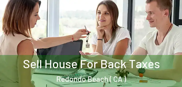  Sell House For Back Taxes Redondo Beach ( CA )