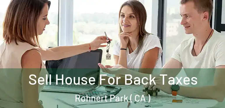 Sell House For Back Taxes Rohnert Park ( CA )