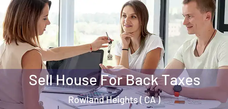 Sell House For Back Taxes Rowland Heights ( CA )